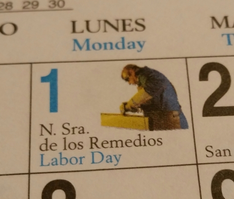 In the Catholic calendar Labor Day is the day to pay homage to the patron Saint Lady of Remedies.